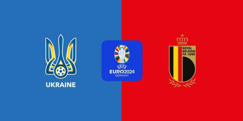 Ukraine vs Bỉ đều quyết tâm giành chiến thắng